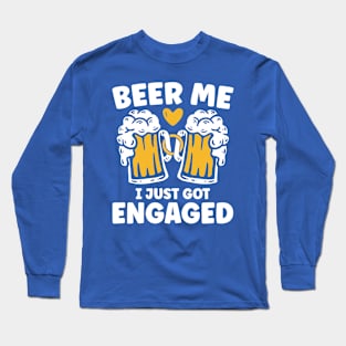 Beer Me I Just Got Engaged Long Sleeve T-Shirt